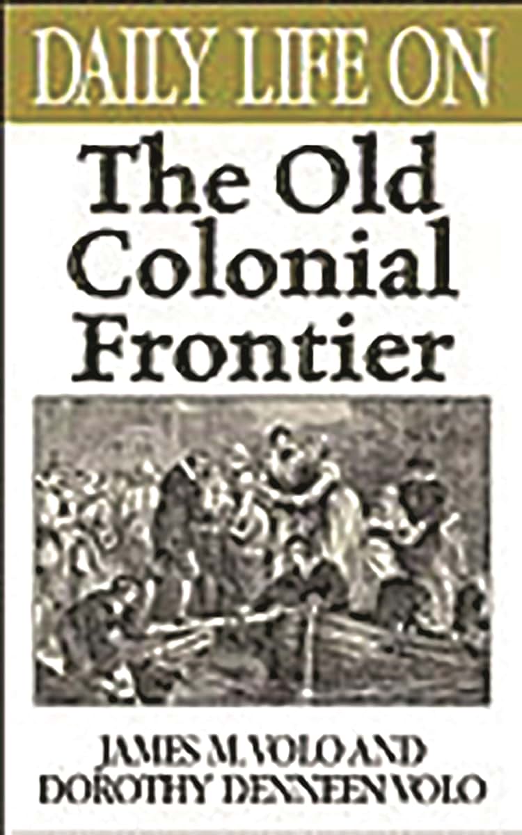 Daily Life on the Old Colonial Frontier: (The Greenwood Press Daily Life Through History Series)