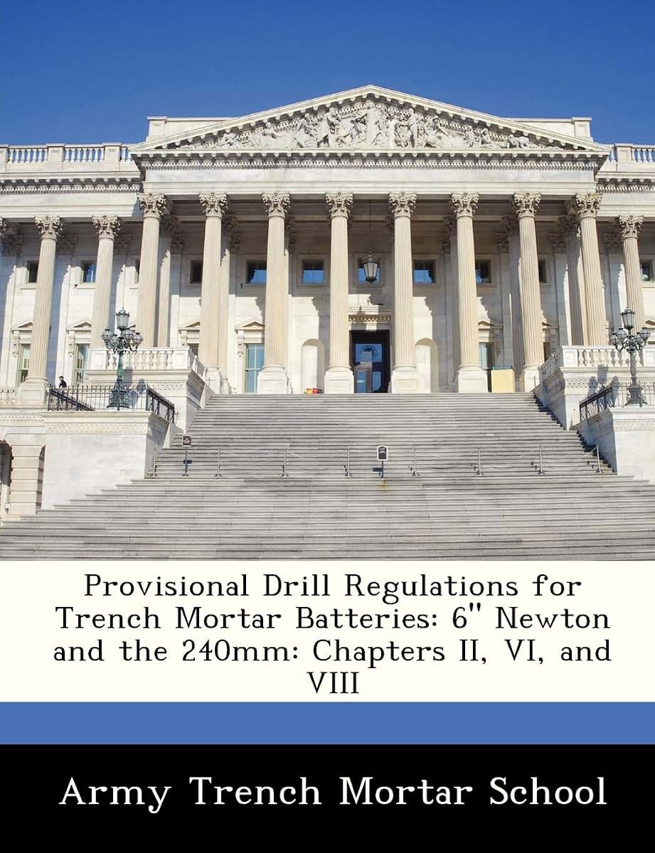 Provisional Drill Regulations for Trench Mortar Batteries: 6 Newton and the 240mm: Chapters II, VI, and VIII