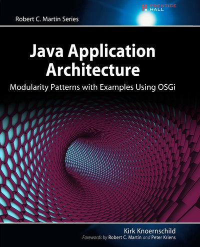 Java Application Architecture: Modularity Patterns with Examples Using OSGi (Robert C. Martin Series)