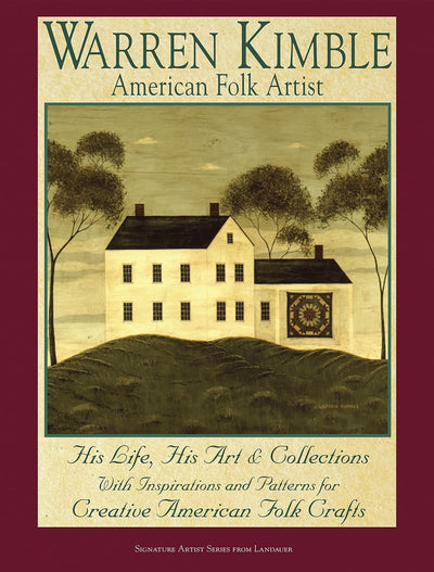 Warren Kimble American Folk Artist: His Life, His Art & Collections With Inspiration and Patterns for Creative American Folk Crafts (Landauer)
