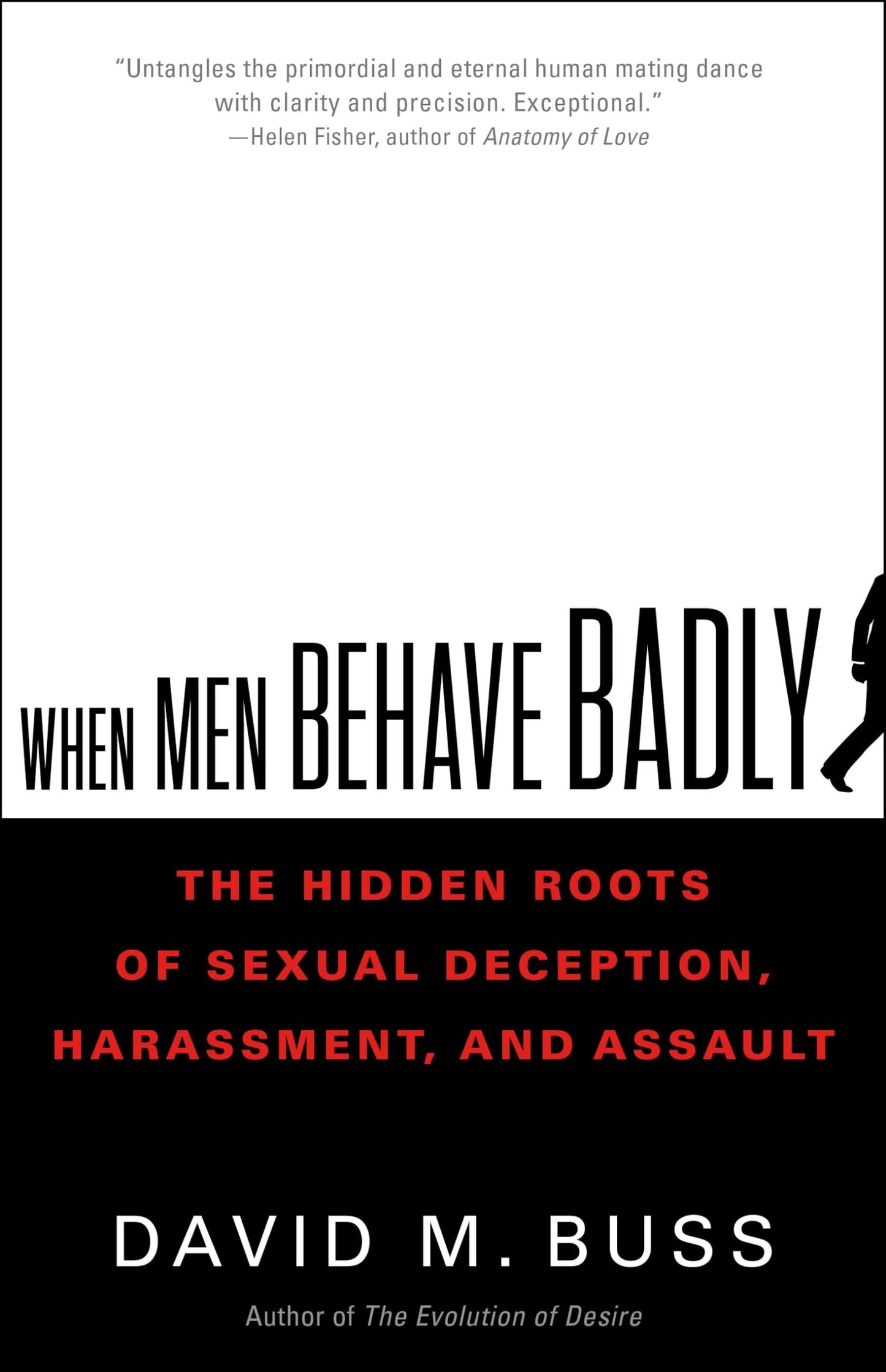 When Men Behave Badly: The Hidden Roots of Sexual Deception, Harassment, and Assault