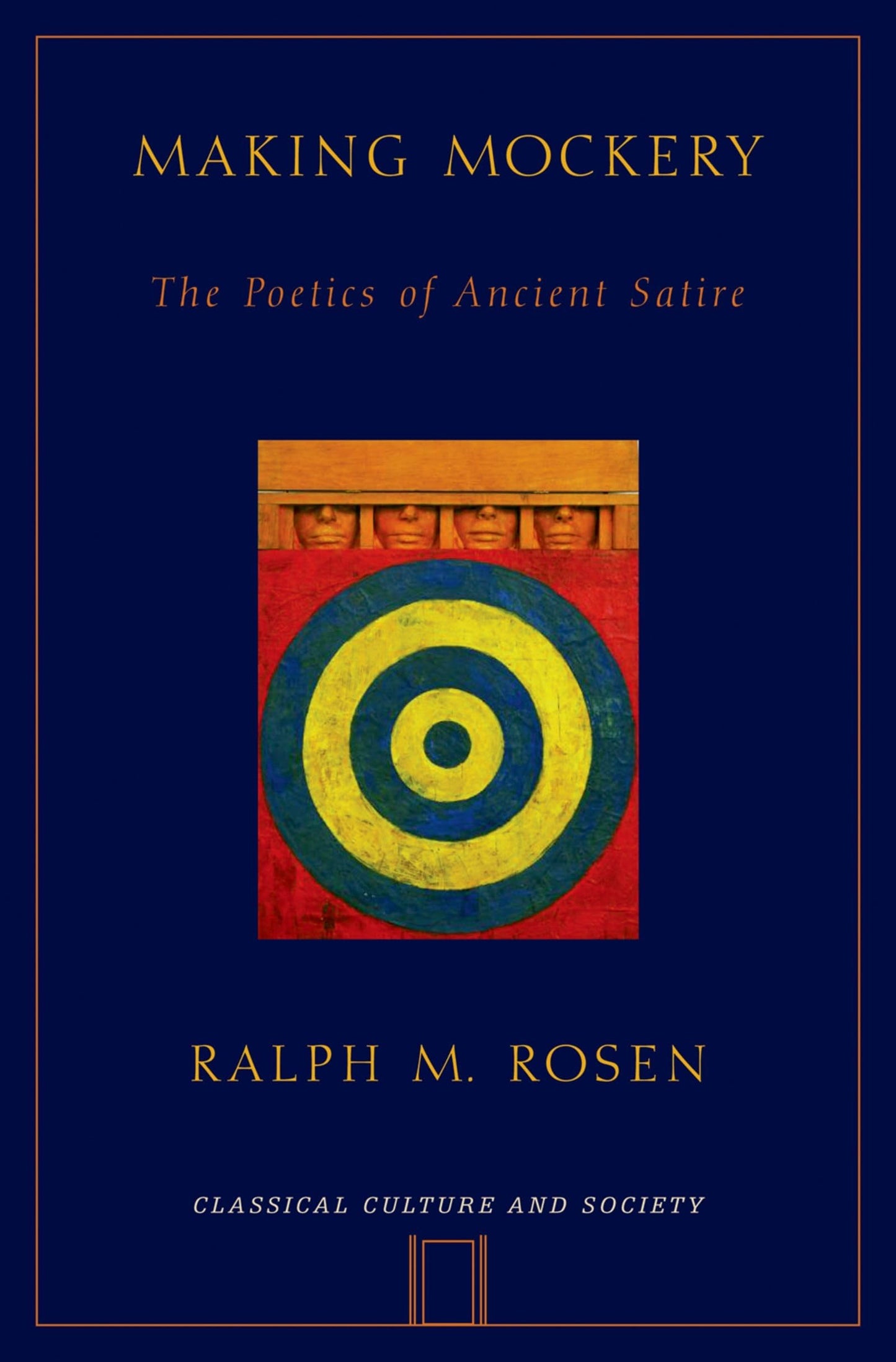 Making Mockery: The Poetics of Ancient Satire (Classical Culture and Society)