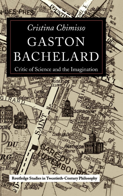 Gaston Bachelard: Critic of Science and the Imagination (Routledge Studies in Twentieth Century Philosophy)