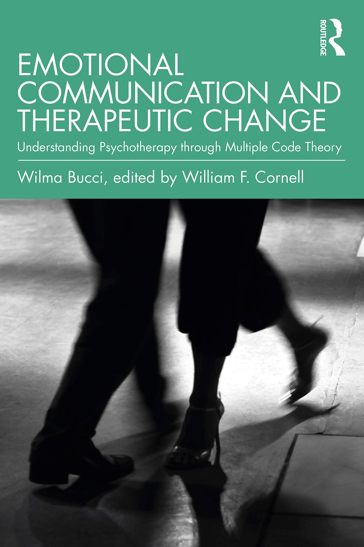 Emotional Communication and Therapeutic Change: Understanding Psychotherapy Through Multiple Code Theory (Relational Perspectives Book Series)