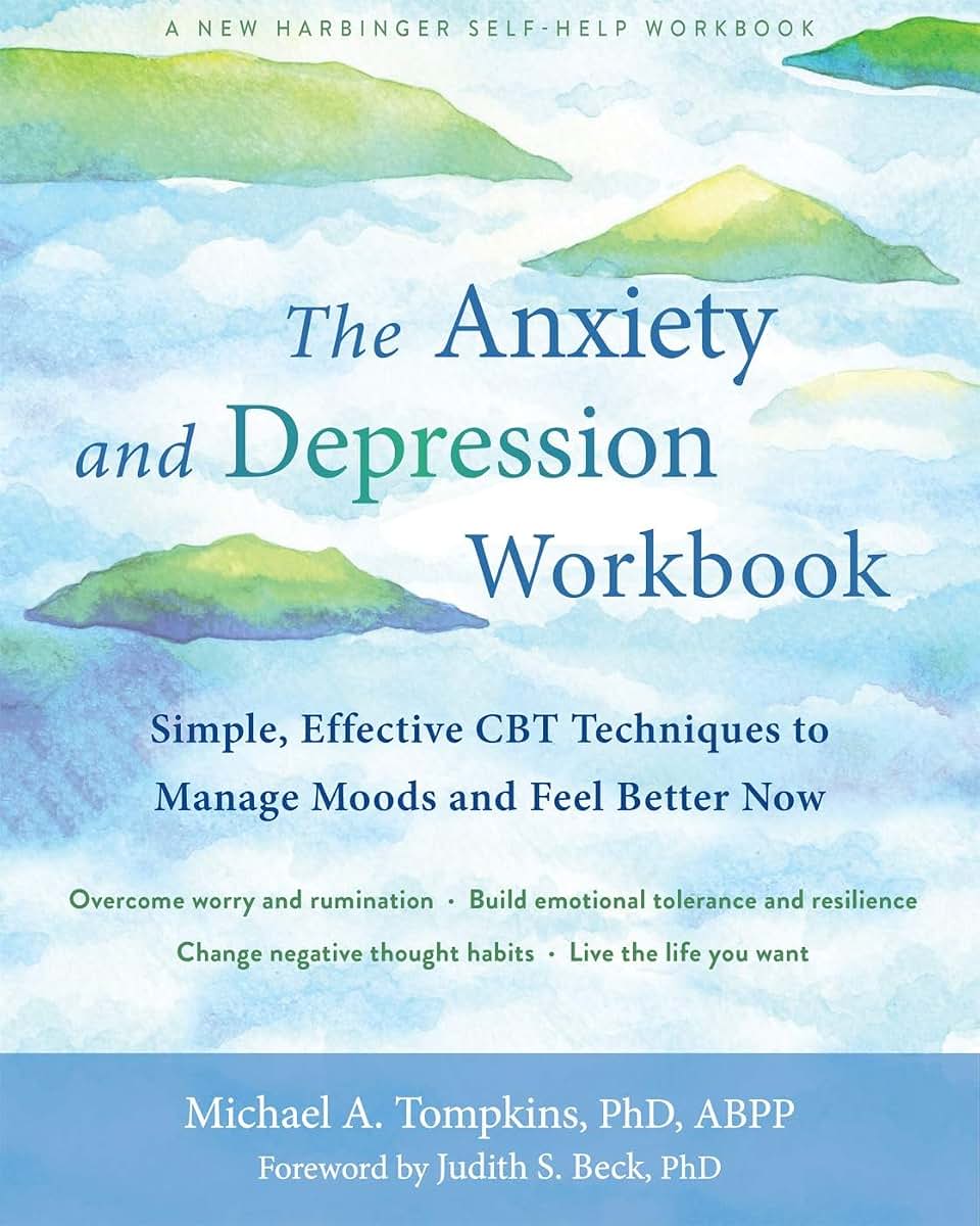 The Anxiety and Depression Workbook: Simple, Effective CBT Techniques to Manage Moods and Feel Better Now