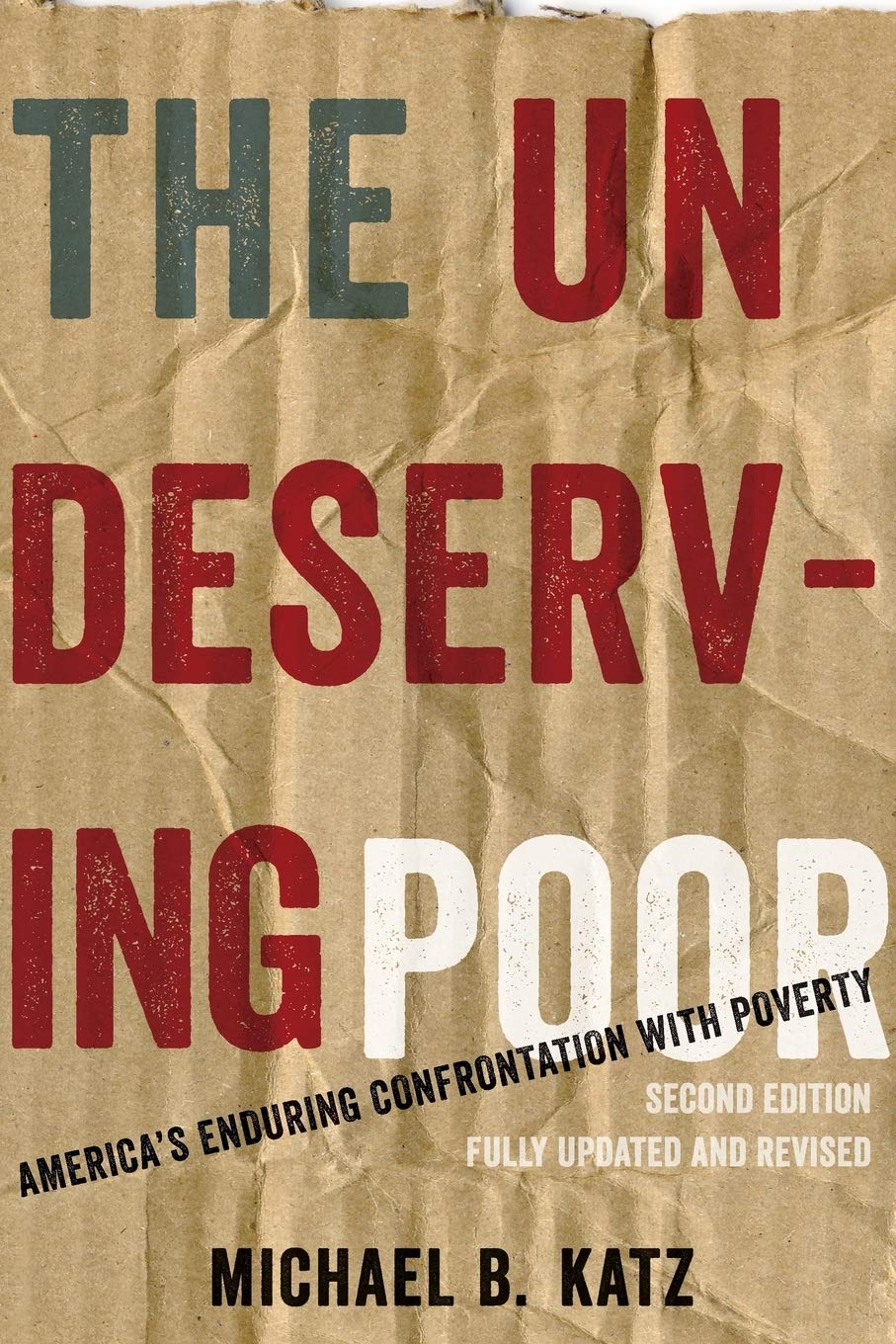 The Undeserving Poor: America's Enduring Confrontation with Poverty: Fully Updated and Revised