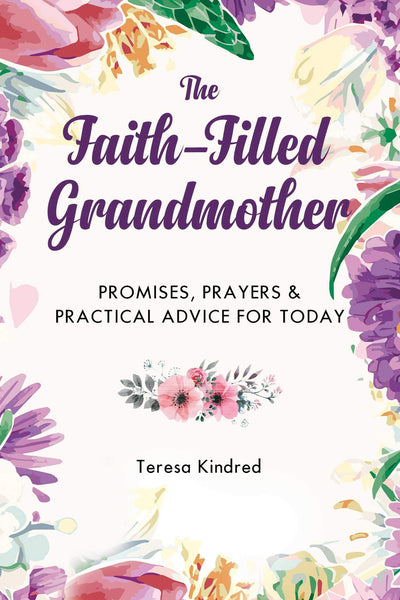 Faith-Filled Grandmother: Promises, Prayers & Practical Advice for Today