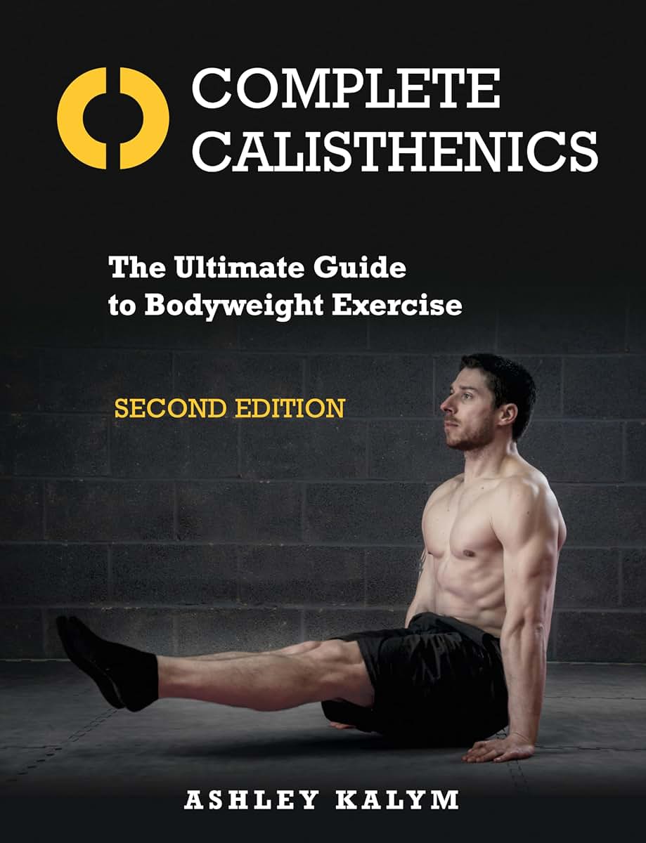 Complete Calisthenics, Second Edition: The Ultimate Guide to