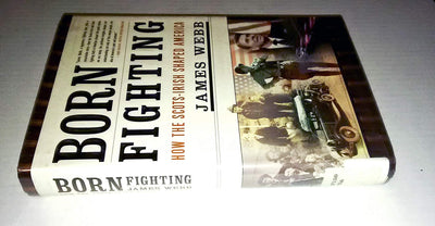 Born Fighting: How the Scots-Irish Shaped America