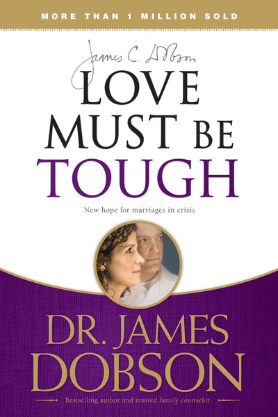 Love Must Be Tough: New Hope for Marriages in Crisis by Dobs