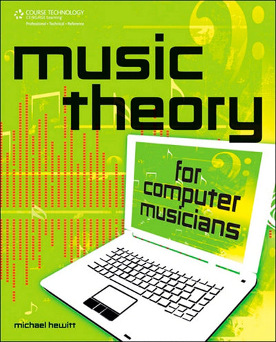 Music Theory for Computer Musicians by Michael Hewitt
