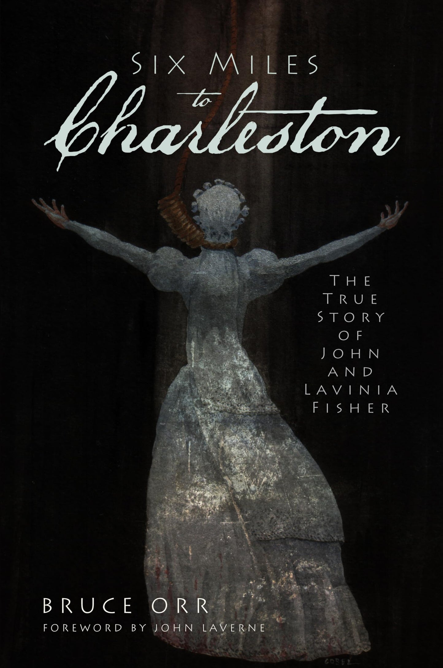 Six Miles to Charleston: The True Story of John and Lavinia Fisher (True Crime)