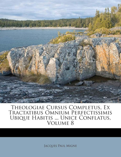 Theologiae Cursus Completus, Ex Tractatibus Omnium Perfectissimis Ubique Habitis ... Unice Conflatus, Volume 8 (Latin Edition)