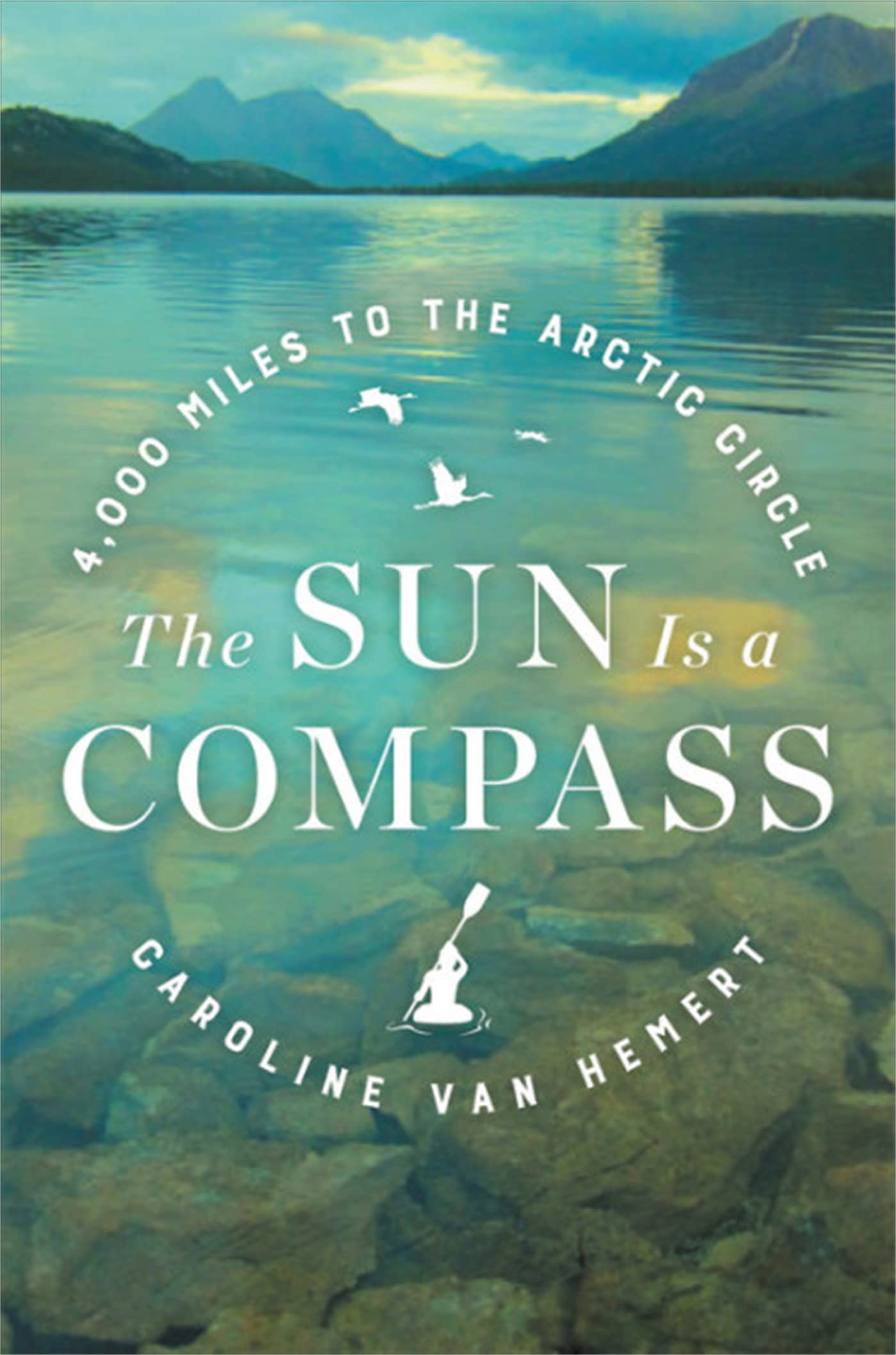 The Sun Is a Compass: A 4,000-Mile Journey into the Alaskan