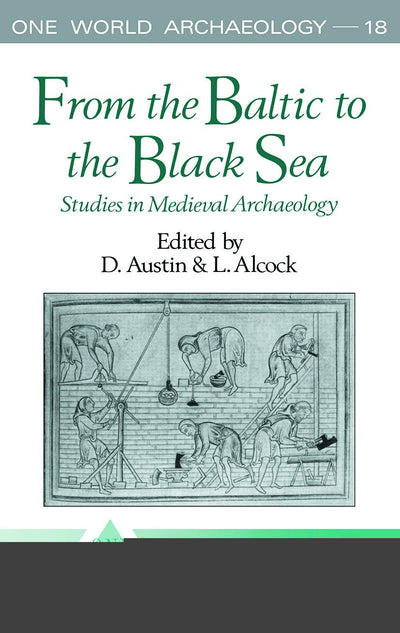 From the Baltic to the Black Sea: Studies in Medieval Archaeology (One World Archaeology)