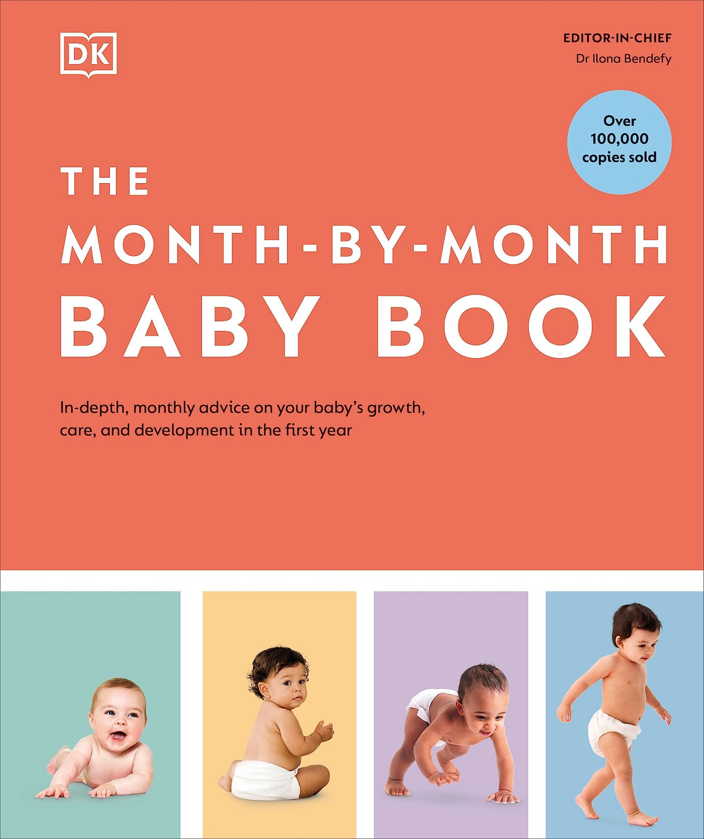 DK The Month-by-Month Baby Book In-depth, Monthly Advice on Your Babys Growth, Care, and Development in the First Year.