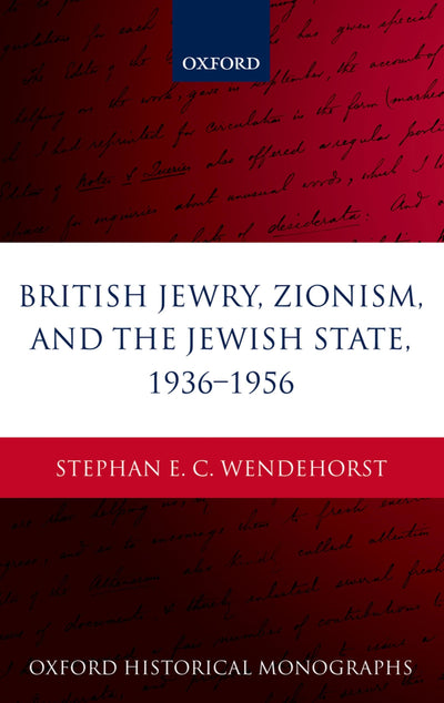 British Jewry, Zionism, and the Jewish State, 1936-1956 (Oxford Historical Monographs)