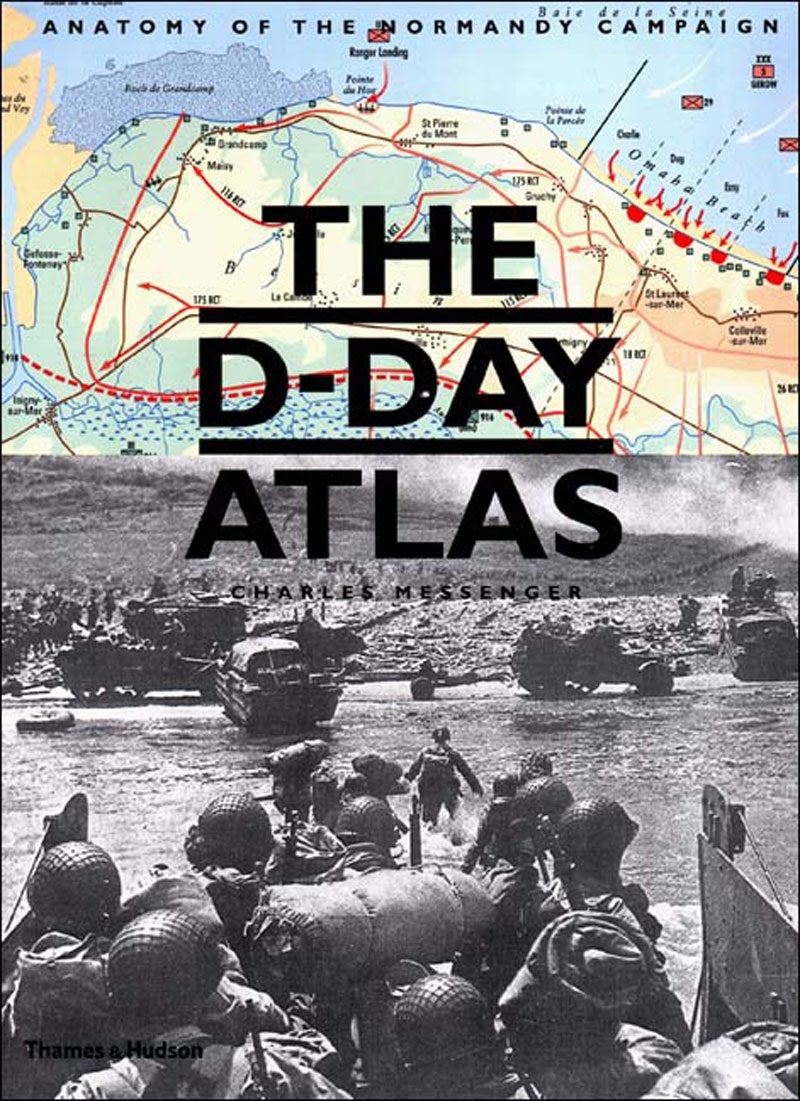 The D-Day Atlas: Anatomy of the Normandy Campaign