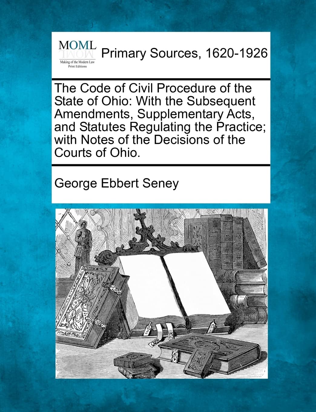 The Code of Civil Procedure of the State of Ohio: With the Subsequent Amendments, Supplementary Acts, and Statutes Regulating the Practice; with Notes of the Decisions of the Courts of Ohio.