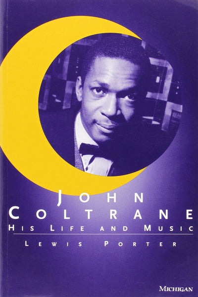 John Coltrane: His Life and Music (The Michigan American Mus