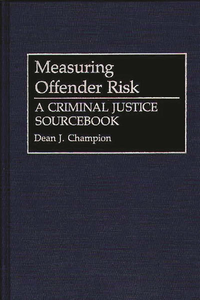 Measuring Offender Risk: A Criminal Justice Sourcebook (Literature; 38)