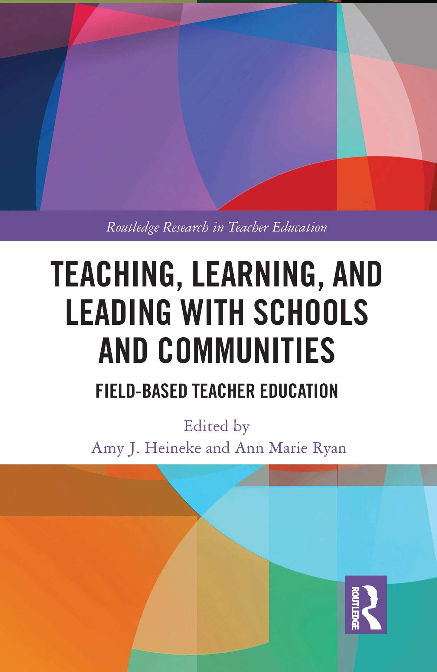 Teaching, Learning, and Leading with Schools and Communities: Field-Based Teacher Education (Routledge Research in Teacher Education)