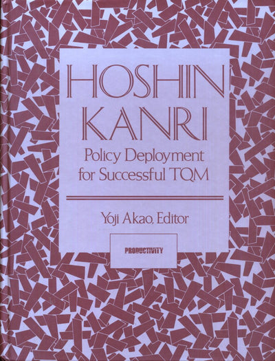 Hoshin Kanri: Policy Deployment for Successful TQM