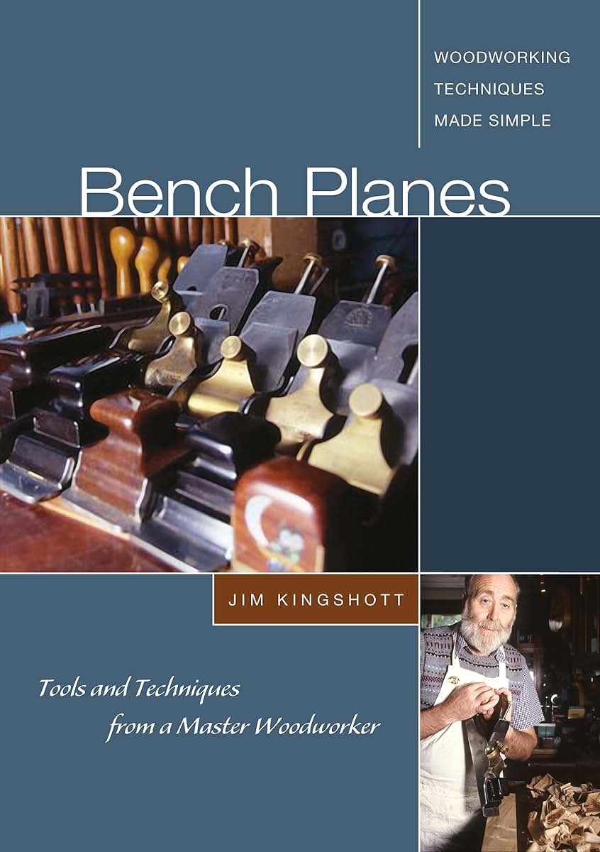 Bench Planes: Tools and Techniques from a Master Woodworker (Fox Chapel Publishing) A Guide to Use, Techniques, and Construction from Master Craftsman Jim Kingshott