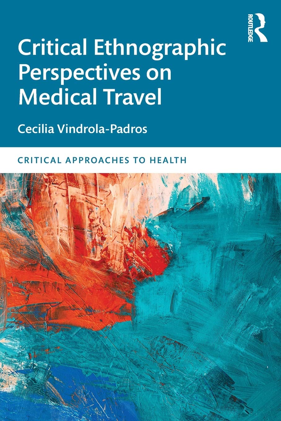 Critical Ethnographic Perspectives on Medical Travel (Critical Approaches to Health)