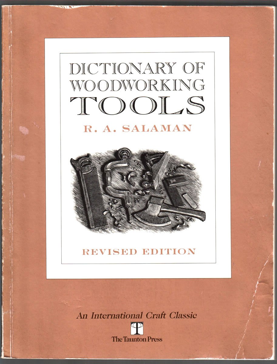 Dictionary of Woodworking Tools, C. 1700-1970, and Tools of Allied Trades (International Craft Classic)