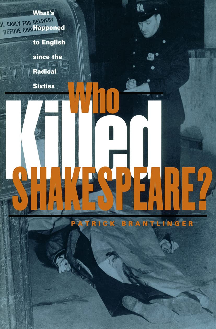 Who Killed Shakespeare? What's Happened to English Since the Radical Sixties