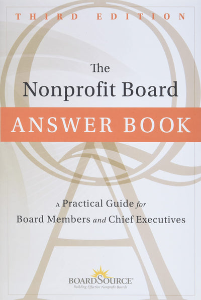 The Nonprofit Board Answer Book: A Practical Guide for Board Members and Chief Executives