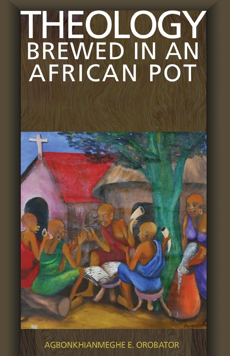 Theology Brewed in an African Pot by Agbonkhianmeg Orobator