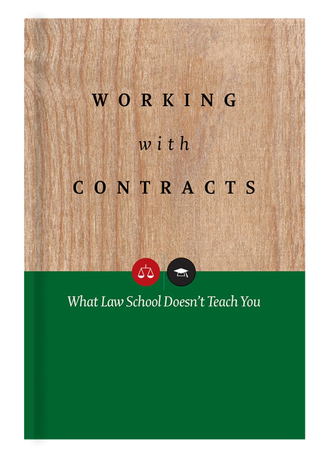 Working with Contracts: What Law School Doesn't Teach You