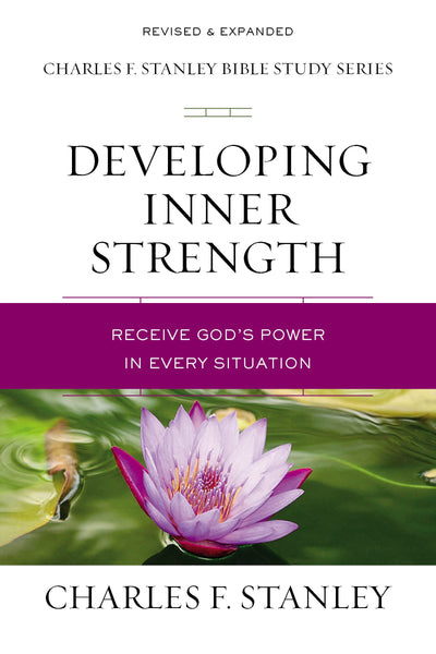 Developing Inner Strength: Receive God's Power in Every Situation (Charles F. Stanley Bible Study Series)
