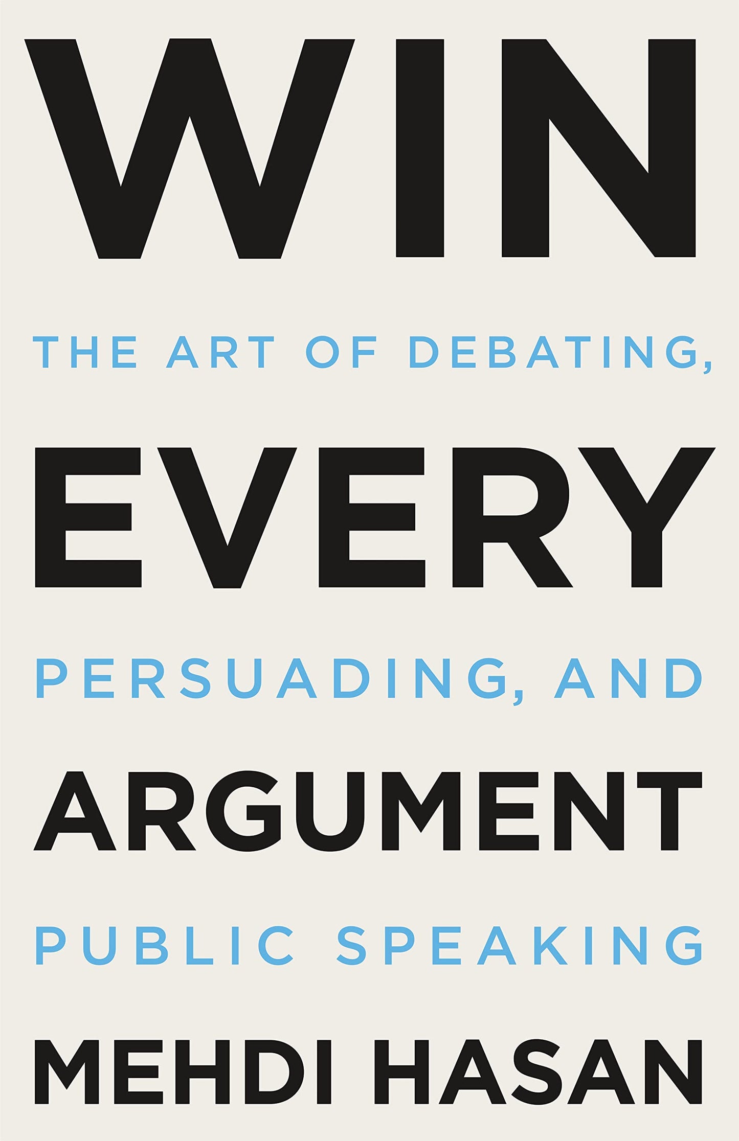 Win Every Argument: The Art of Debating, Persuading, and Pub