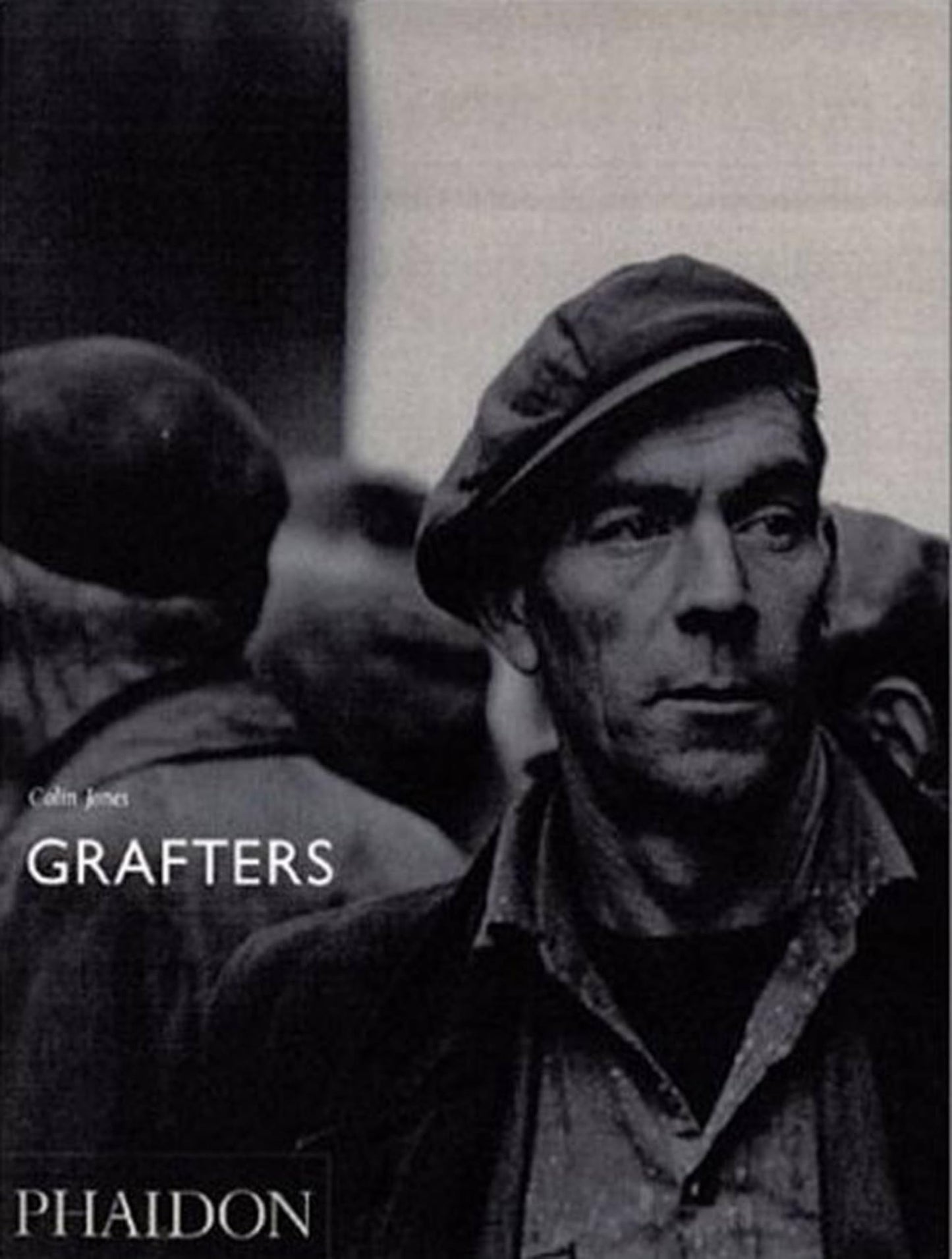 Colin Jones: Grafters by Mark Haworth-Booth