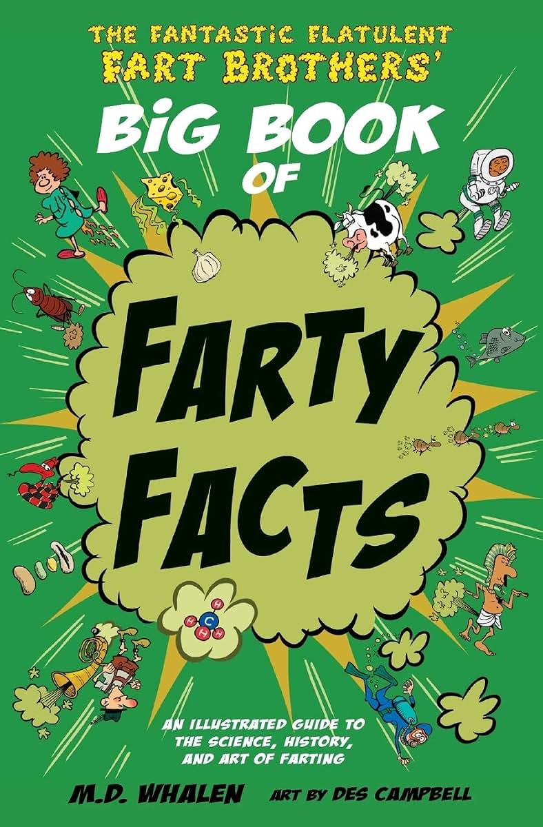 The Fantastic Flatulent Fart Brothers' Big Book of Farty Facts: An Illustrated Guide to the Science, History, and Art of Farting (Humorous reference ... kids age 8 -12 (The Fart Brothers Fun Facts)
