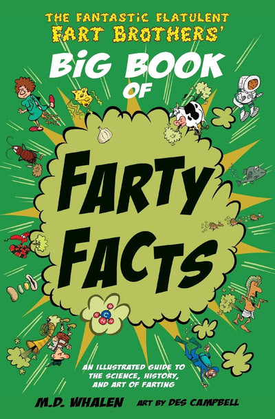 The Fantastic Flatulent Fart Brothers' Big Book of Farty Facts: An Illustrated Guide to the Science, History, and Art of Farting (Humorous reference ... kids age 8 -12 (The Fart Brothers Fun Facts)