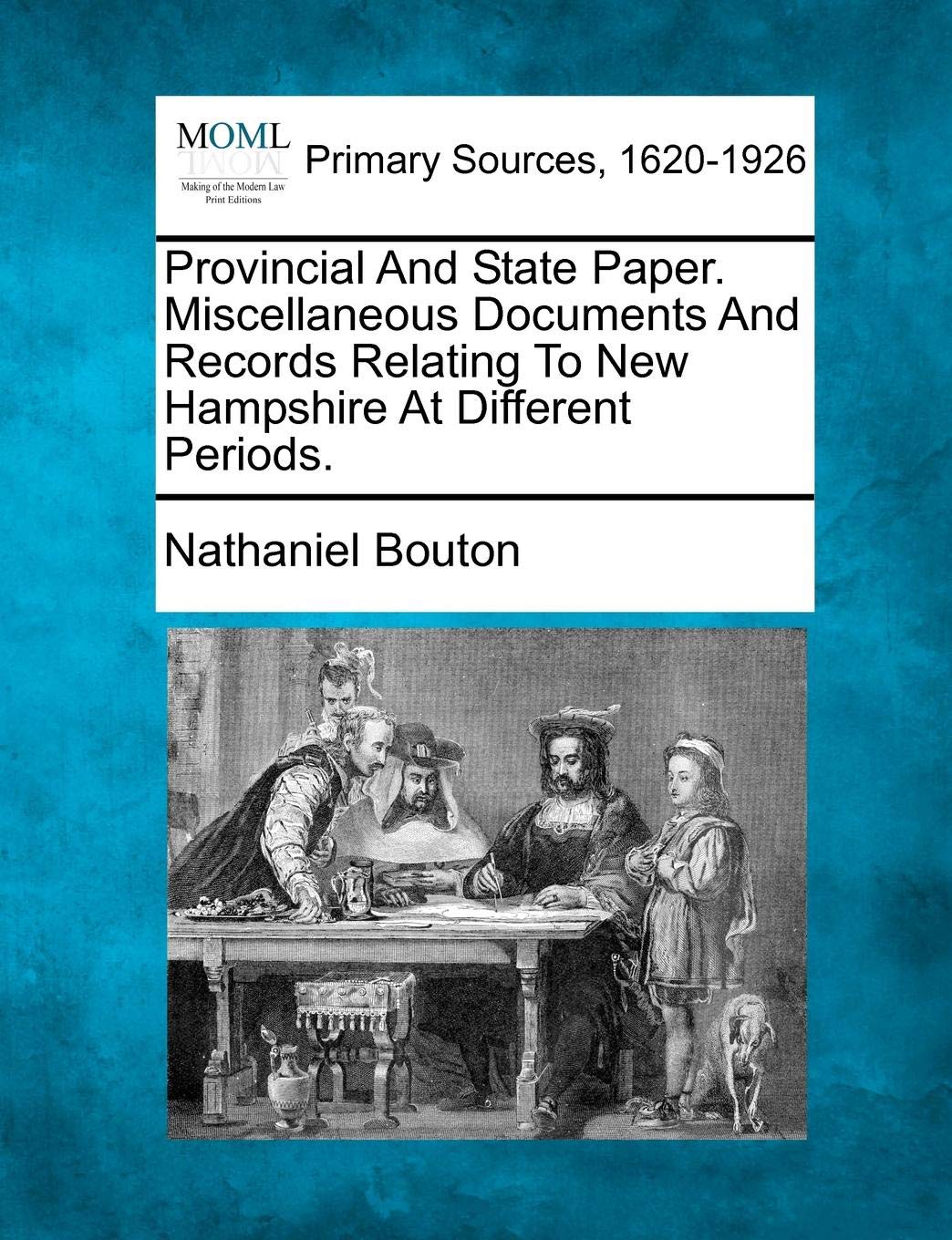 Provincial And State Paper. Miscellaneous Documents And Records Relating To New Hampshire At Different Periods.