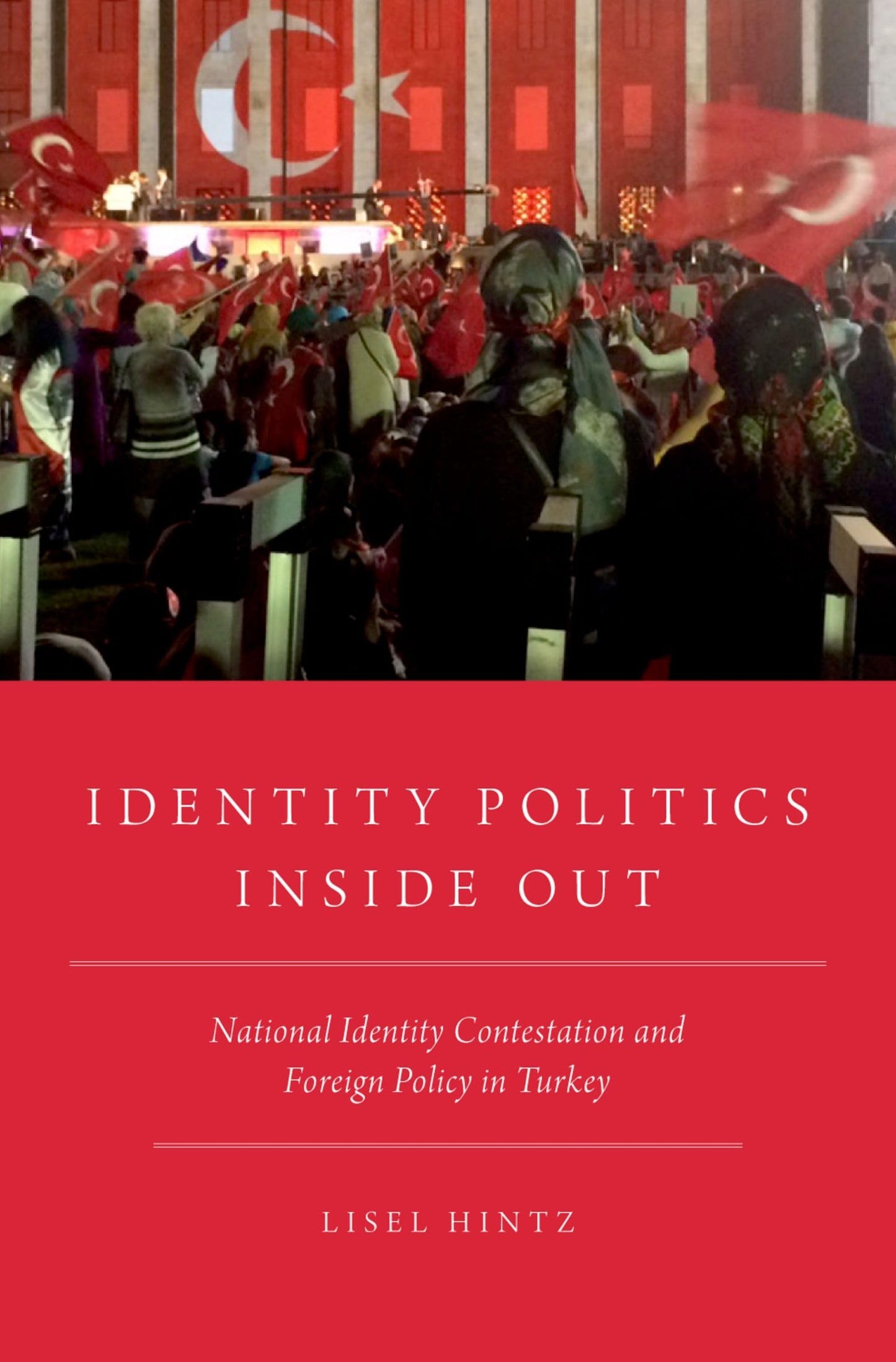 Identity Politics Inside Out: National Identity Contestation and Foreign Policy in Turkey