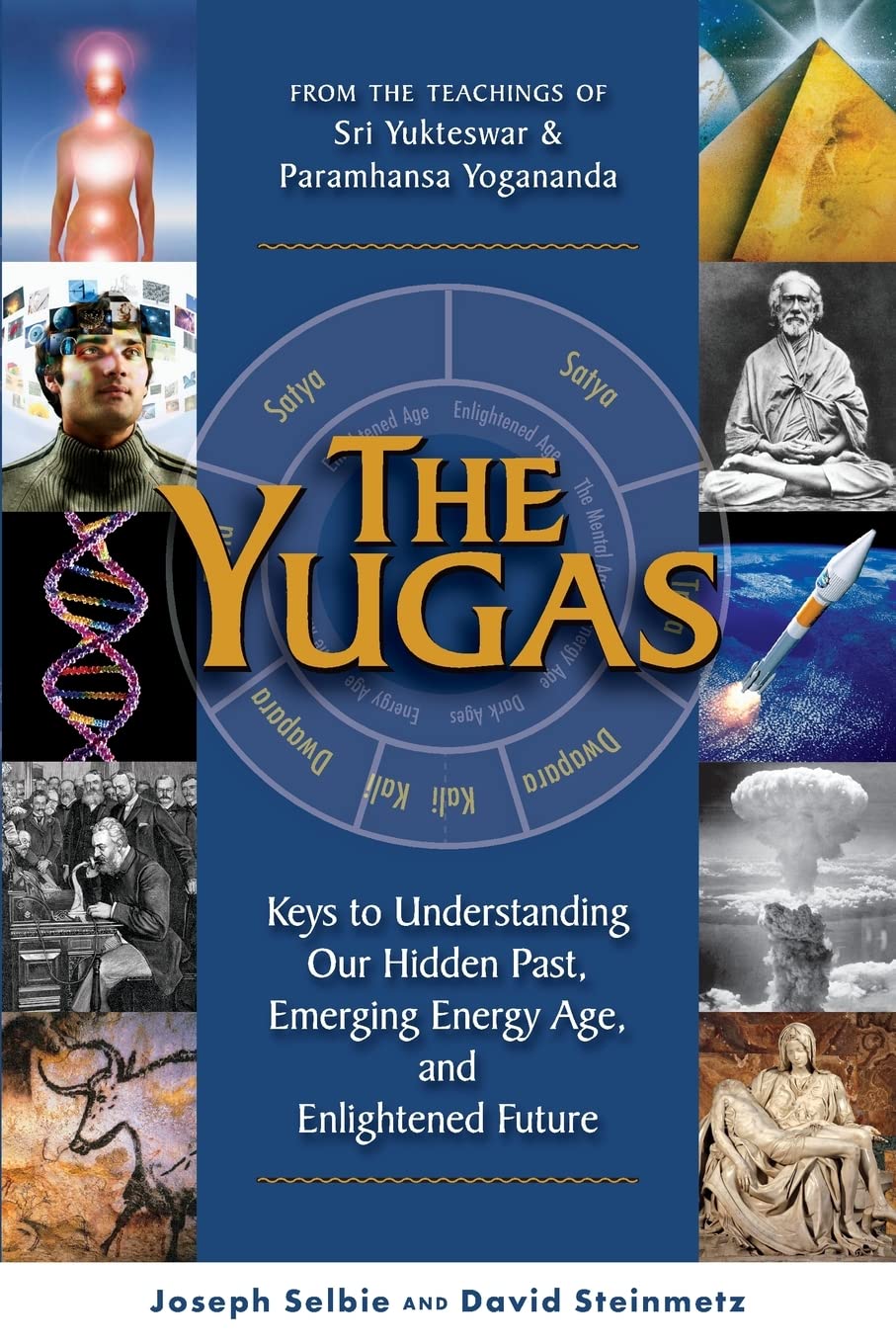 The Yugas: Keys to Understanding Our Hidden Past, Emerging Present and Future Enlightenment