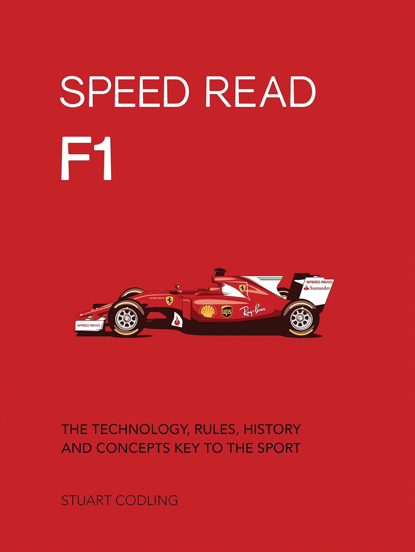 Speed Read F1: The Technology, Rules, History and Concepts Key to the Sport (Volume 1) (Speed Read, 1)