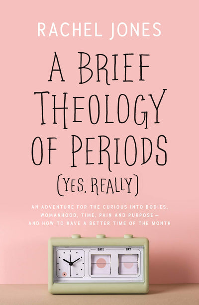 A Brief Theology of Periods (Yes, really): An Adventure for the Curious into Bodies, Womanhood, Time, Pain and Purpose-and How to Have a Better Time ... (What does the Bible say about menstruation?)
