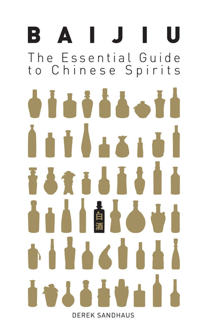 Baijiu: The Essential Guide to Chinese Spirits by Sandhaus,