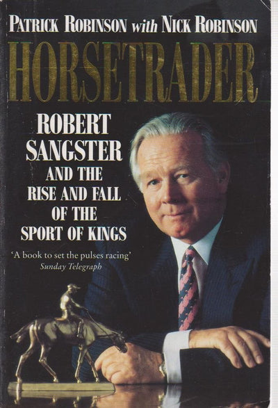 Horsetrader: Robert Sangster and the Rise and Fall of the Sp