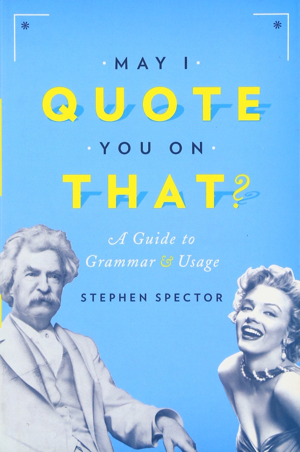May I Quote You on That?: A Guide to Grammar and Usage