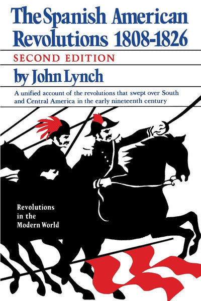 The Spanish American Revolutions 1808-1826 (Revolutions in the Modern World)