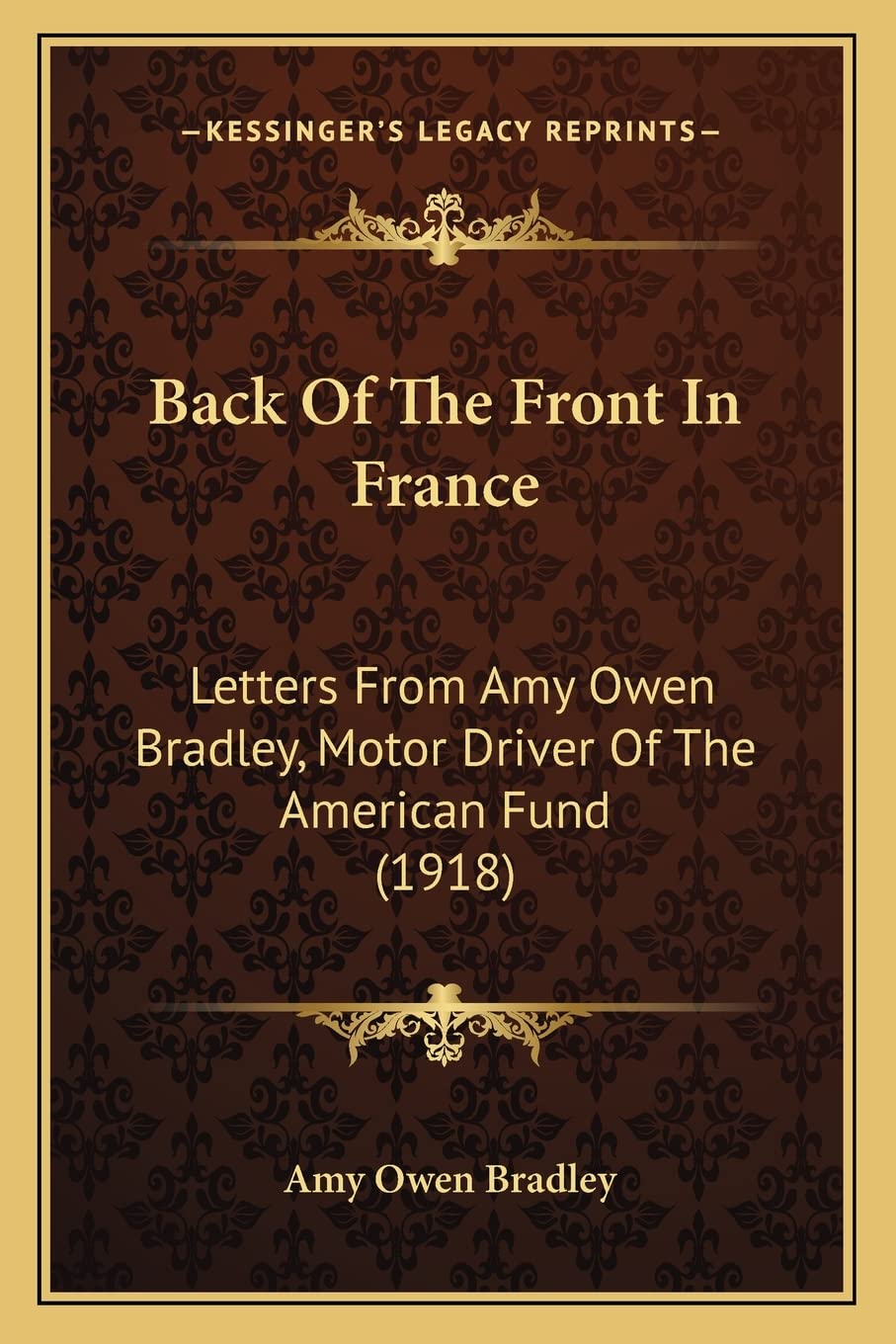 Back Of The Front In France: Letters From Amy Owen Bradley, Motor Driver Of The American Fund (1918)
