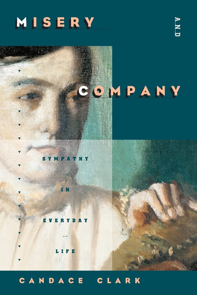Misery and Company: Sympathy in Everyday Life by Clark, Cand